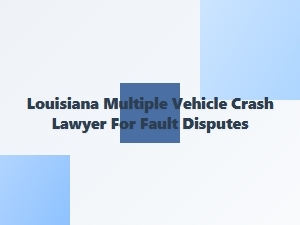 Fault Disputes and Louisiana Multi-Car Accident Law
