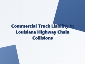 Louisiana Truck Liability in Highway Chain Collisions