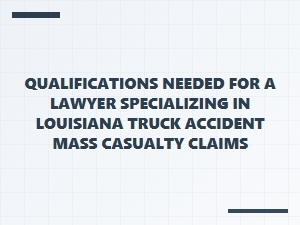 Requirements for Louisiana Truck Accident Lawyers